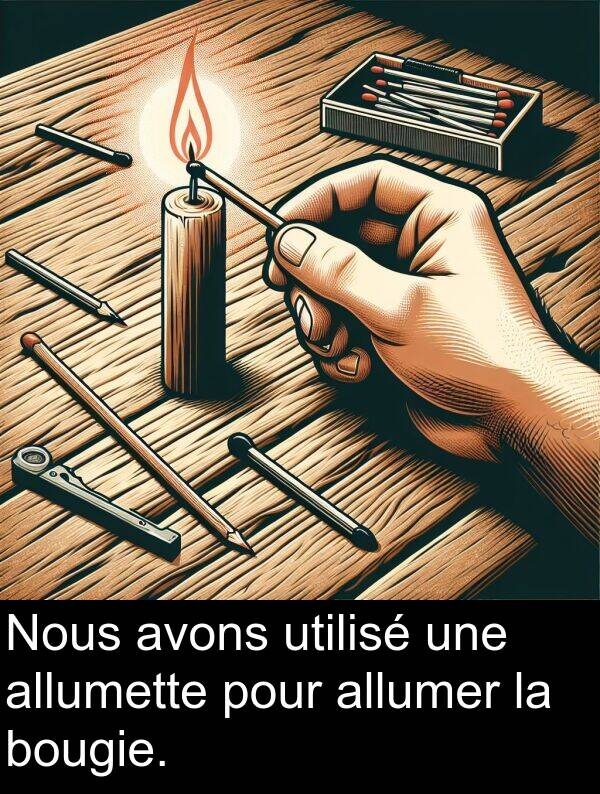 bougie: Nous avons utilisé une allumette pour allumer la bougie.