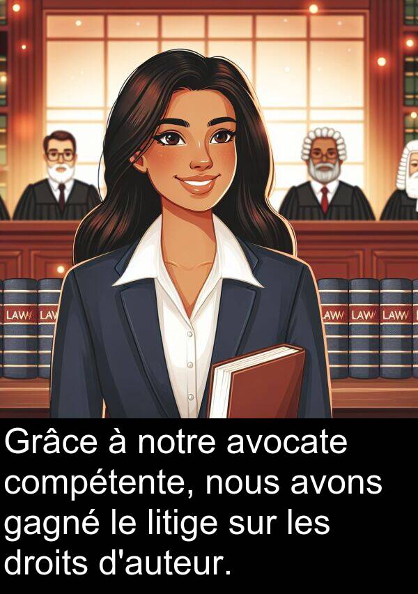 gagné: Grâce à notre avocate compétente, nous avons gagné le litige sur les droits d'auteur.