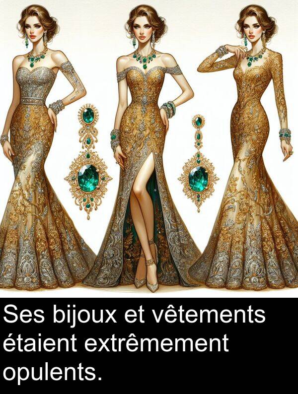 extrêmement: Ses bijoux et vêtements étaient extrêmement opulents.