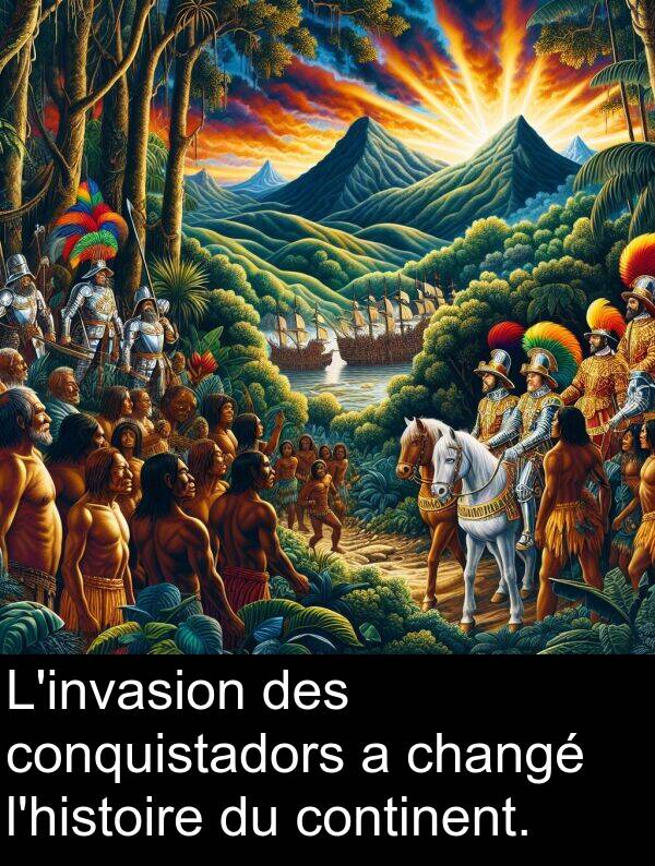 conquistadors: L'invasion des conquistadors a changé l'histoire du continent.