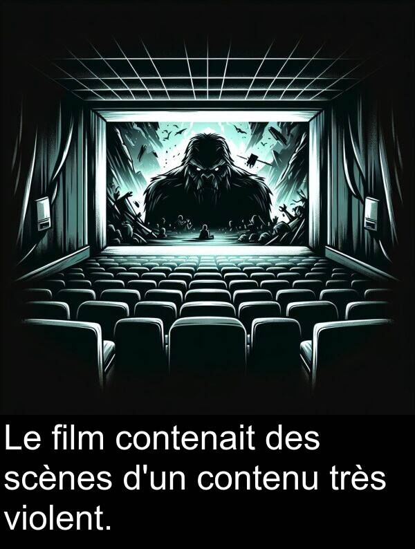 film: Le film contenait des scènes d'un contenu très violent.
