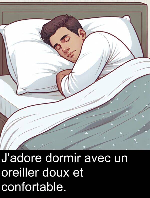 confortable: J'adore dormir avec un oreiller doux et confortable.