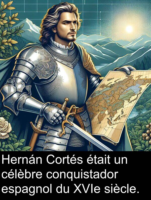 célèbre: Hernán Cortés était un célèbre conquistador espagnol du XVIe siècle.
