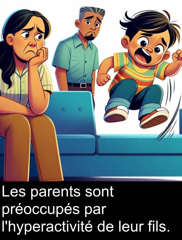 sont: Les parents sont préoccupés par l'hyperactivité de leur fils.