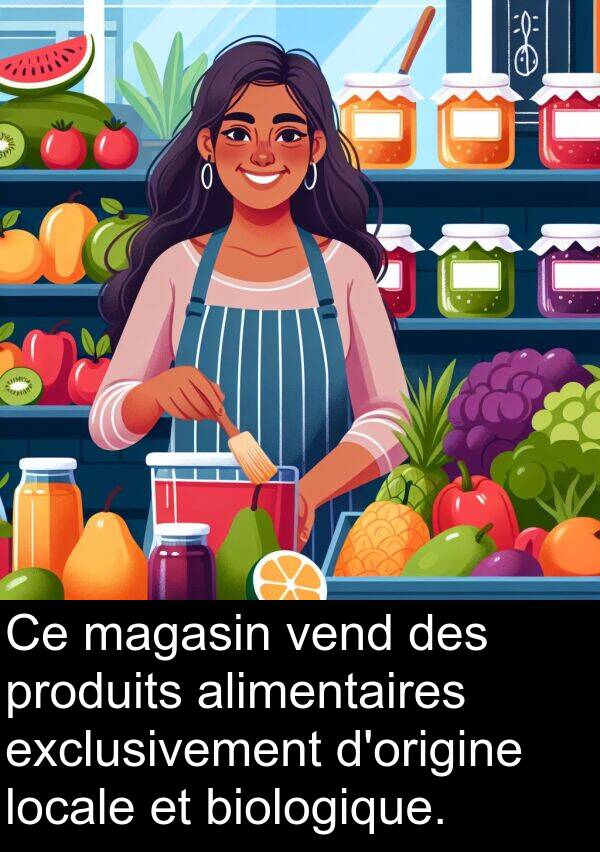 biologique: Ce magasin vend des produits alimentaires exclusivement d'origine locale et biologique.