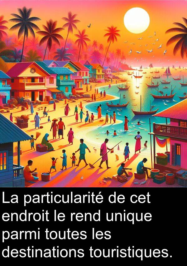 unique: La particularité de cet endroit le rend unique parmi toutes les destinations touristiques.