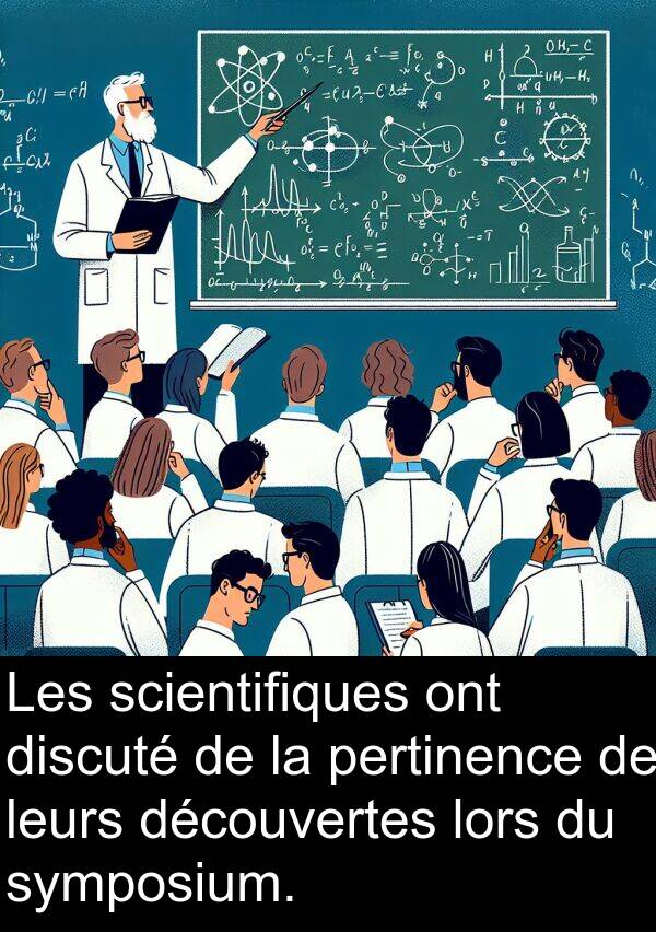 leurs: Les scientifiques ont discuté de la pertinence de leurs découvertes lors du symposium.