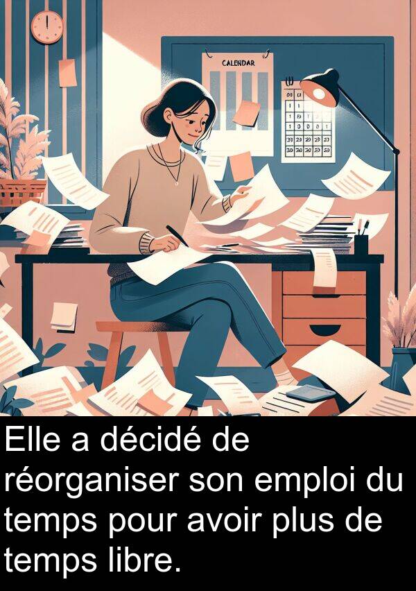 temps: Elle a décidé de réorganiser son emploi du temps pour avoir plus de temps libre.