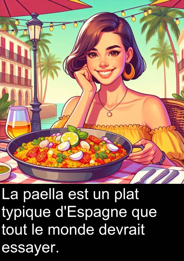 essayer: La paella est un plat typique d'Espagne que tout le monde devrait essayer.