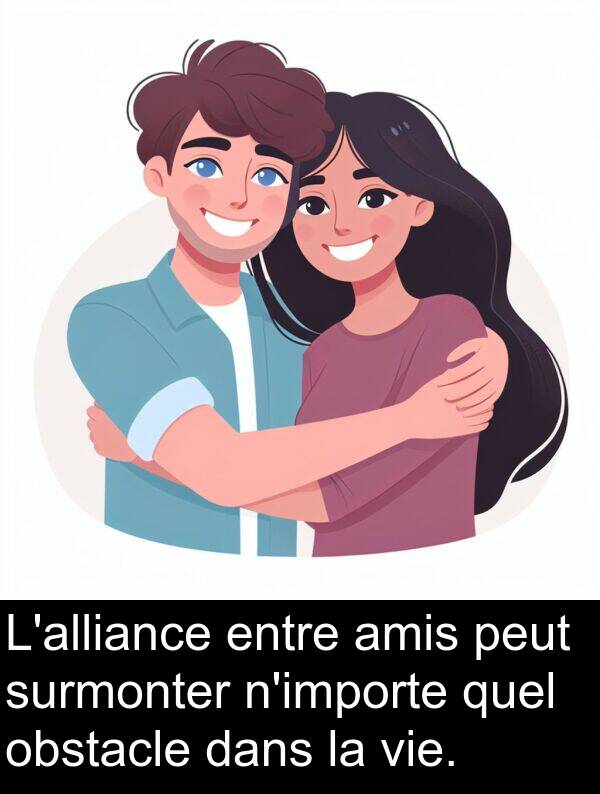 surmonter: L'alliance entre amis peut surmonter n'importe quel obstacle dans la vie.