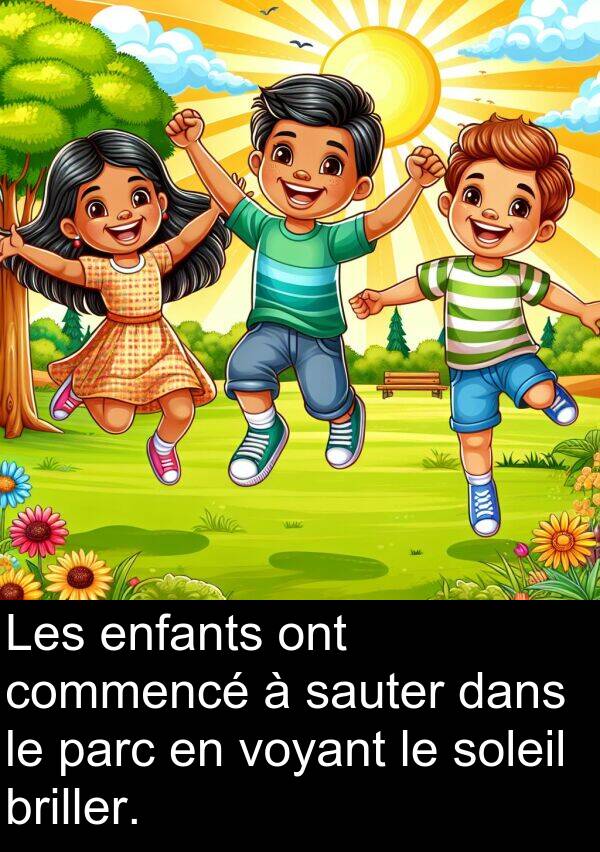 briller: Les enfants ont commencé à sauter dans le parc en voyant le soleil briller.
