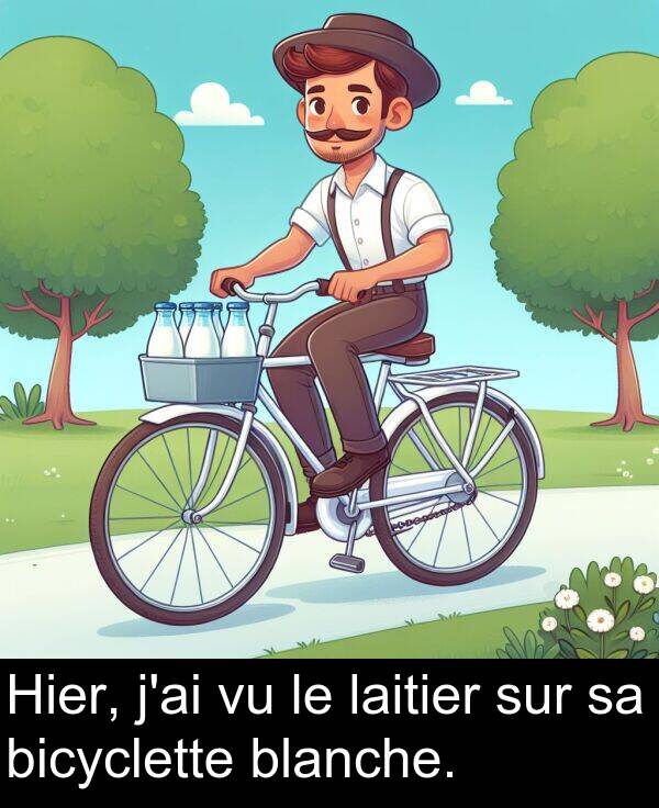 blanche: Hier, j'ai vu le laitier sur sa bicyclette blanche.