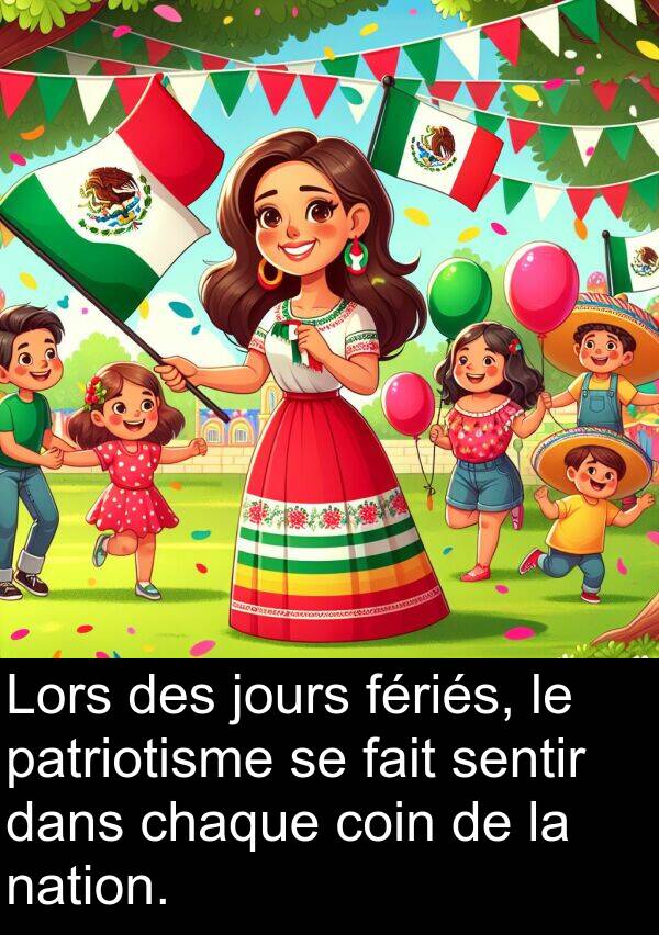 fériés: Lors des jours fériés, le patriotisme se fait sentir dans chaque coin de la nation.