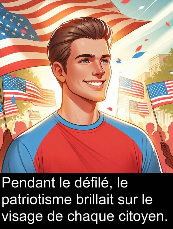 visage: Pendant le défilé, le patriotisme brillait sur le visage de chaque citoyen.