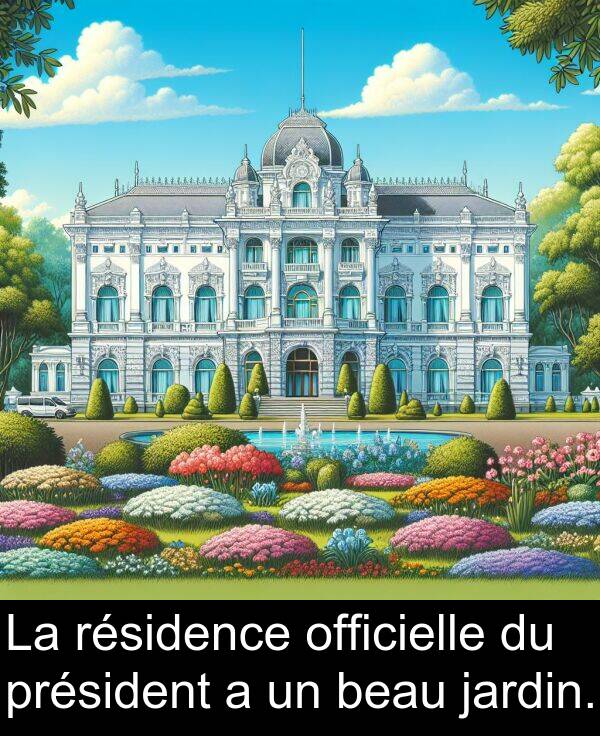 jardin: La résidence officielle du président a un beau jardin.