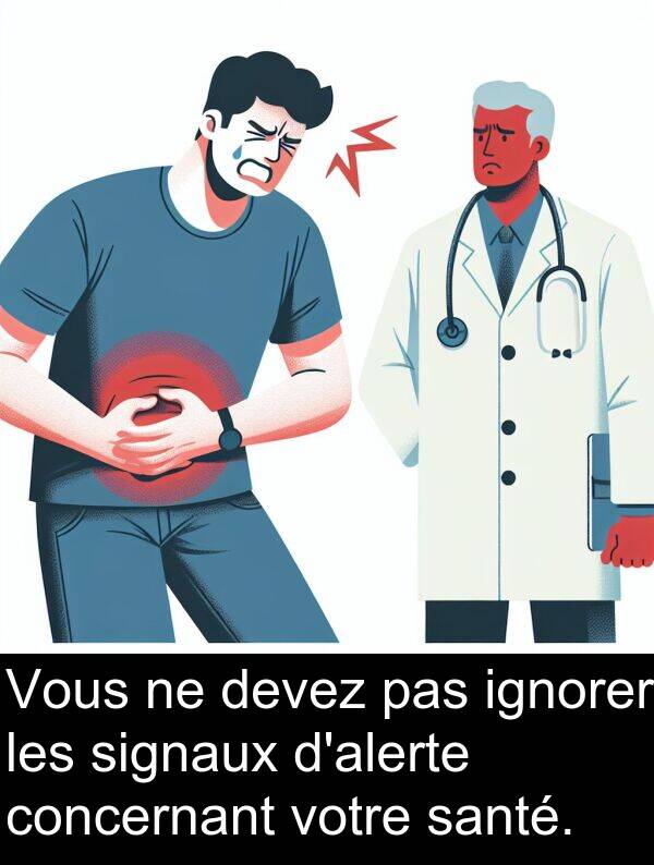 signaux: Vous ne devez pas ignorer les signaux d'alerte concernant votre santé.