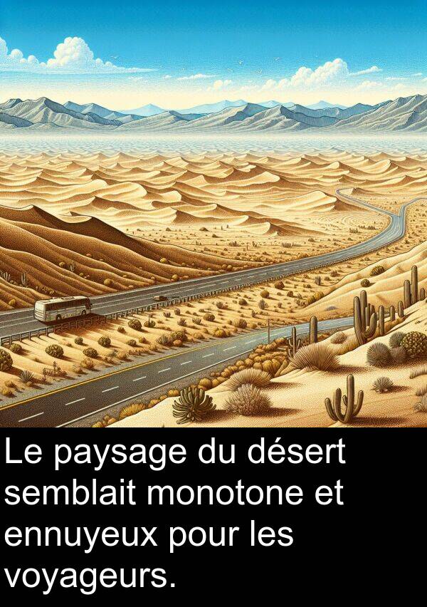 voyageurs: Le paysage du désert semblait monotone et ennuyeux pour les voyageurs.