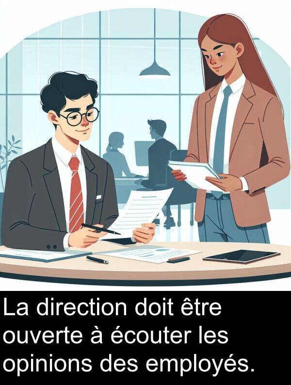écouter: La direction doit être ouverte à écouter les opinions des employés.