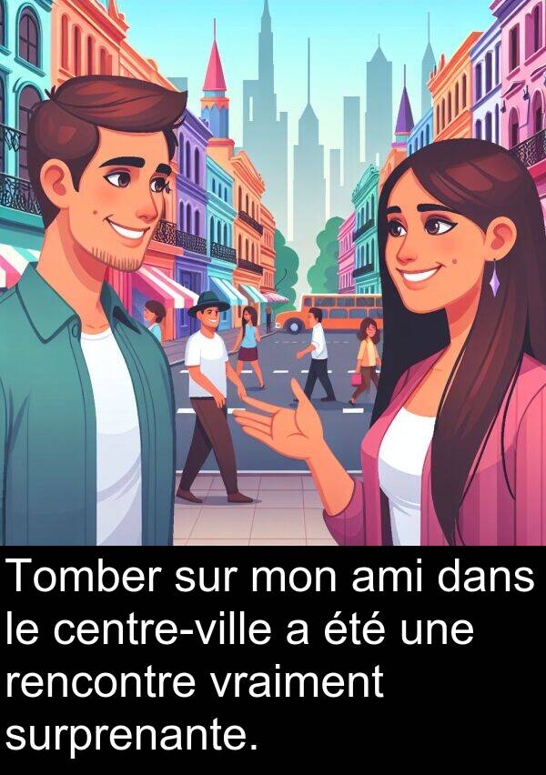 rencontre: Tomber sur mon ami dans le centre-ville a été une rencontre vraiment surprenante.