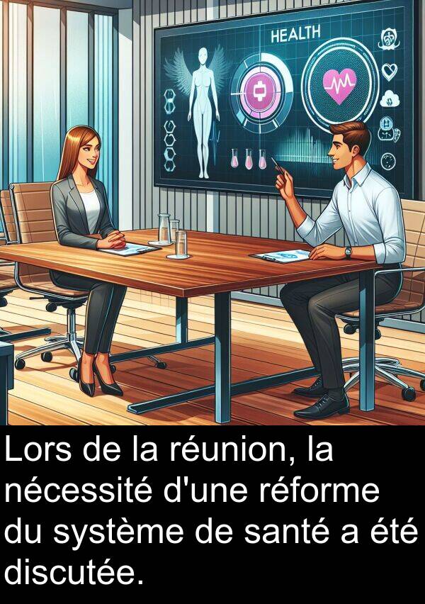 nécessité: Lors de la réunion, la nécessité d'une réforme du système de santé a été discutée.
