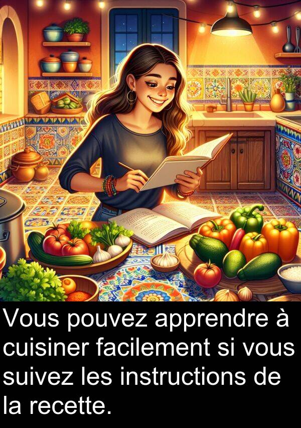 suivez: Vous pouvez apprendre à cuisiner facilement si vous suivez les instructions de la recette.