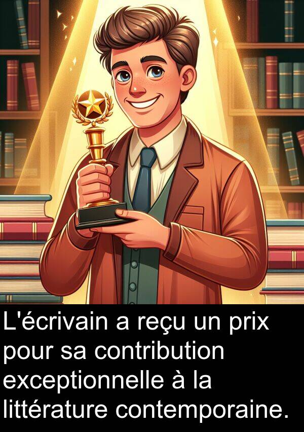 littérature: L'écrivain a reçu un prix pour sa contribution exceptionnelle à la littérature contemporaine.