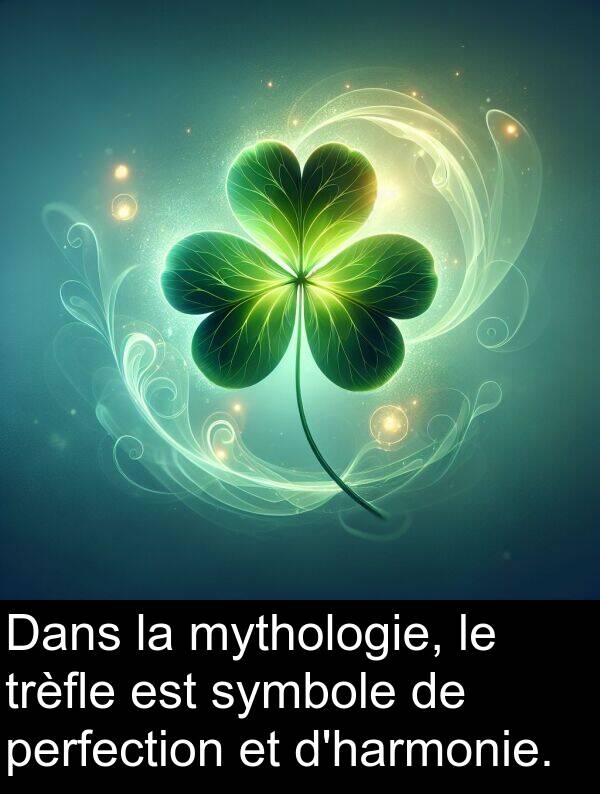 mythologie: Dans la mythologie, le trèfle est symbole de perfection et d'harmonie.