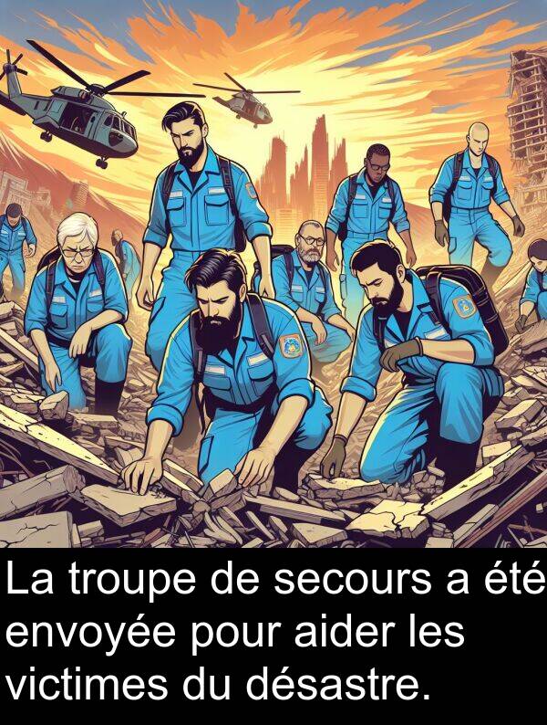 troupe: La troupe de secours a été envoyée pour aider les victimes du désastre.