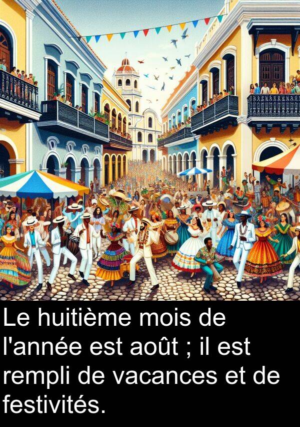 vacances: Le huitième mois de l'année est août ; il est rempli de vacances et de festivités.