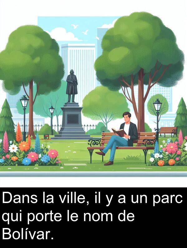 ville: Dans la ville, il y a un parc qui porte le nom de Bolívar.