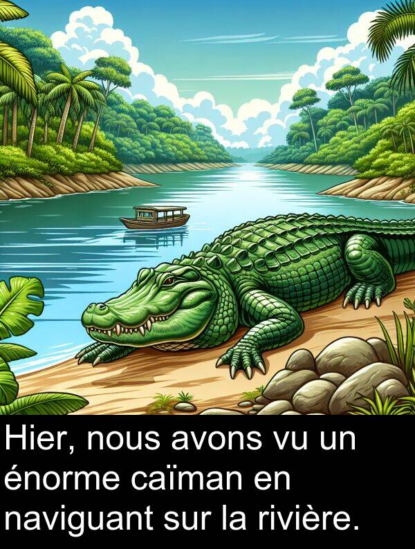 naviguant: Hier, nous avons vu un énorme caïman en naviguant sur la rivière.