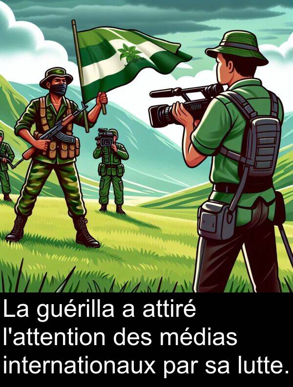 médias: La guérilla a attiré l'attention des médias internationaux par sa lutte.