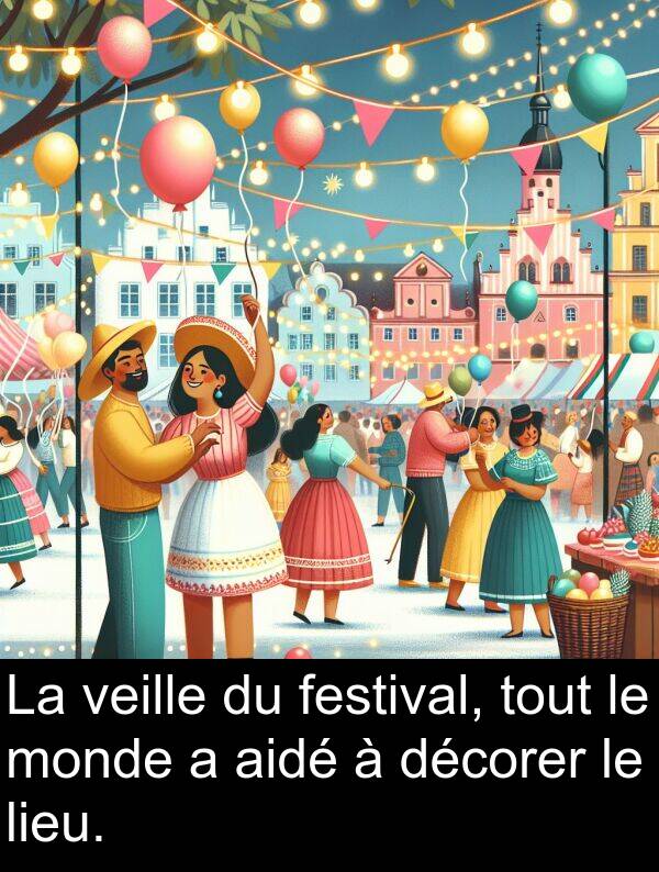 décorer: La veille du festival, tout le monde a aidé à décorer le lieu.