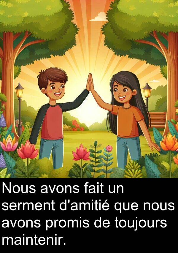promis: Nous avons fait un serment d'amitié que nous avons promis de toujours maintenir.