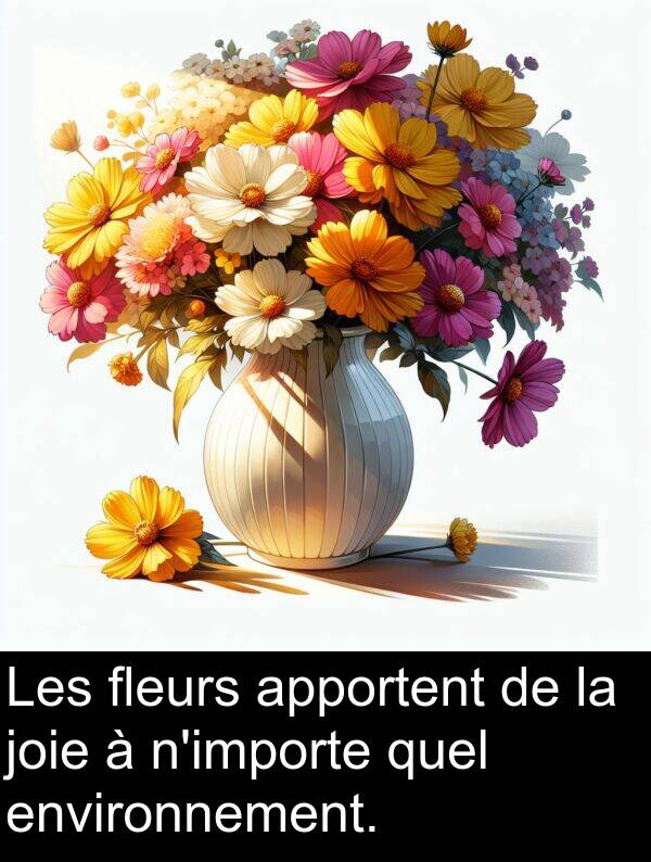 joie: Les fleurs apportent de la joie à n'importe quel environnement.
