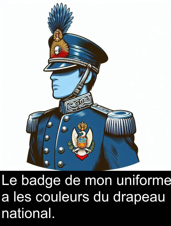 badge: Le badge de mon uniforme a les couleurs du drapeau national.