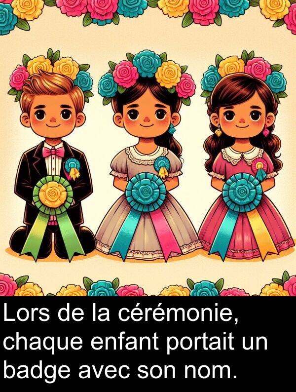 badge: Lors de la cérémonie, chaque enfant portait un badge avec son nom.