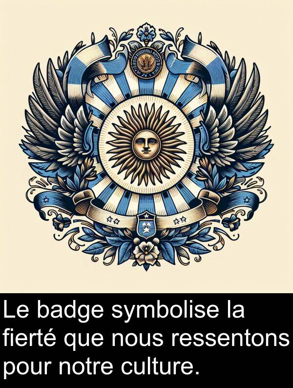 badge: Le badge symbolise la fierté que nous ressentons pour notre culture.