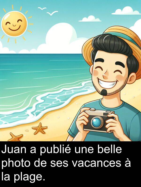belle: Juan a publié une belle photo de ses vacances à la plage.