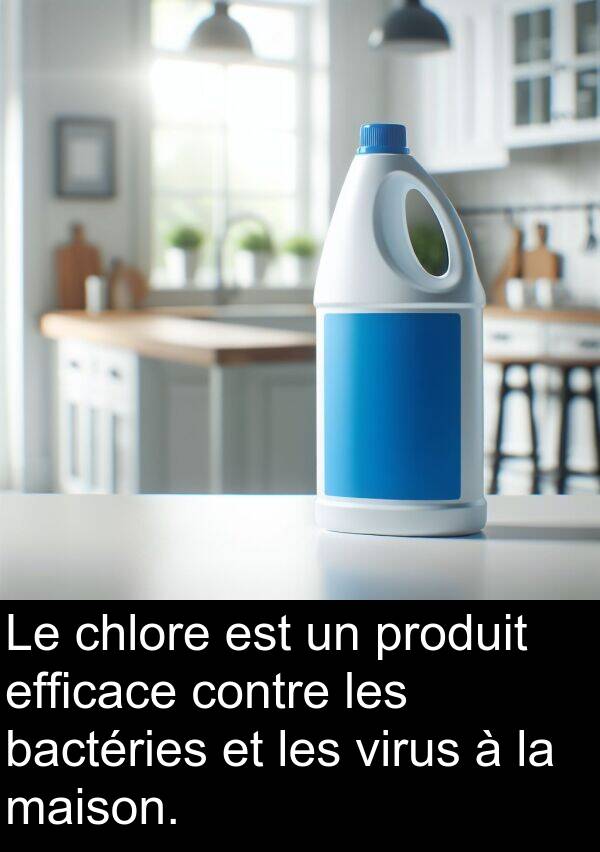 efficace: Le chlore est un produit efficace contre les bactéries et les virus à la maison.