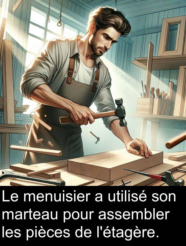 menuisier: Le menuisier a utilisé son marteau pour assembler les pièces de l'étagère.