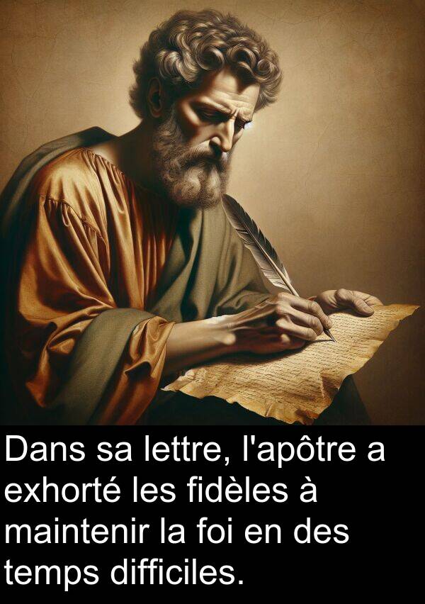 foi: Dans sa lettre, l'apôtre a exhorté les fidèles à maintenir la foi en des temps difficiles.
