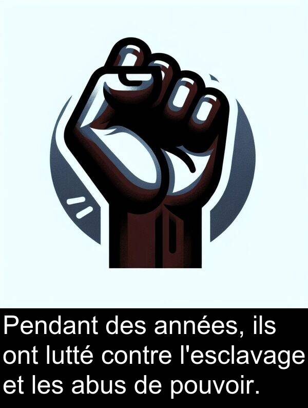 ils: Pendant des années, ils ont lutté contre l'esclavage et les abus de pouvoir.