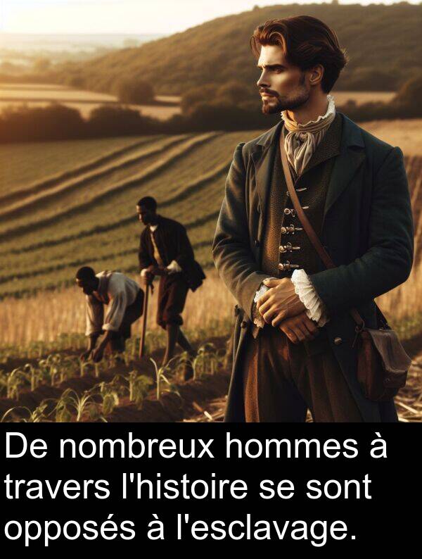 nombreux: De nombreux hommes à travers l'histoire se sont opposés à l'esclavage.