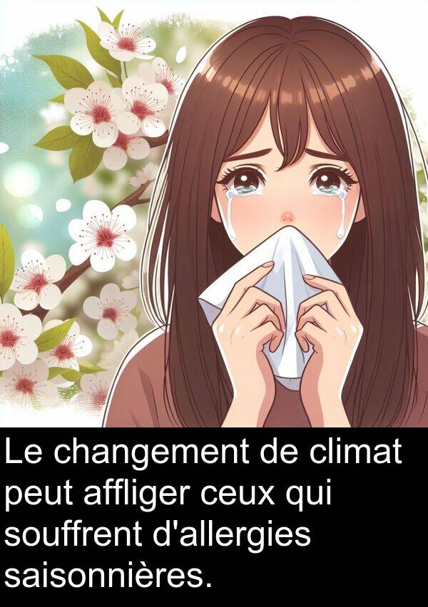 affliger: Le changement de climat peut affliger ceux qui souffrent d'allergies saisonnières.