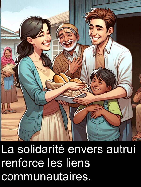 renforce: La solidarité envers autrui renforce les liens communautaires.