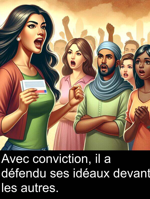 devant: Avec conviction, il a défendu ses idéaux devant les autres.