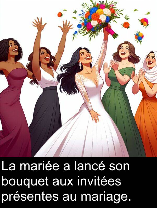lancé: La mariée a lancé son bouquet aux invitées présentes au mariage.