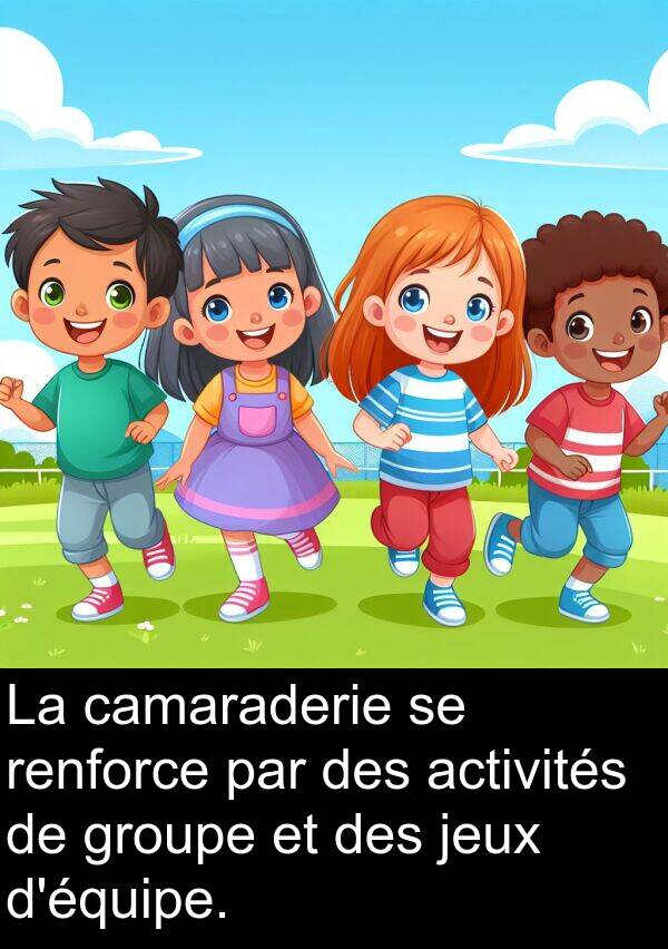 renforce: La camaraderie se renforce par des activités de groupe et des jeux d'équipe.
