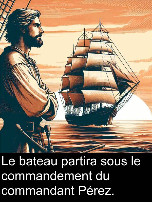 bateau: Le bateau partira sous le commandement du commandant Pérez.
